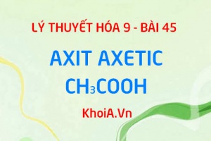 Tính chất vật lý, tính chất hóa học, cấu tạo phân tử của Axit Axetic CH3COOH và Ứng dụng - Hóa 9 bài 45